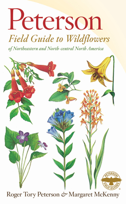 A Peterson Field Guide to Wildflowers: Northeastern and North-Central North America by Roger Tory Peterson, Margaret McKenny