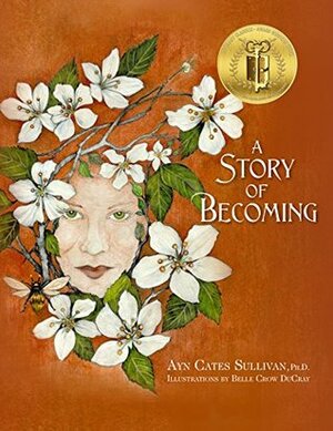 A Story of Becoming: An Inspiring Fantasy fable by Ayn Cates Sullivan, Belle Crow duCray