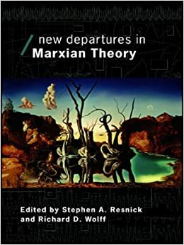 New Departures in Marxian Theory by Richard D. Wolff