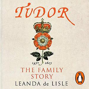 Tudor: The Family Story by Leanda de Lisle