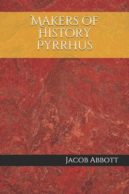Makers of History Pyrrhus by Jacob Abbott