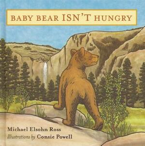 Baby Bear Isn't Hungry by Michael Elsohn Ross