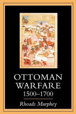 Ottoman Warfare 1500-1700 by Rhoads Murphey