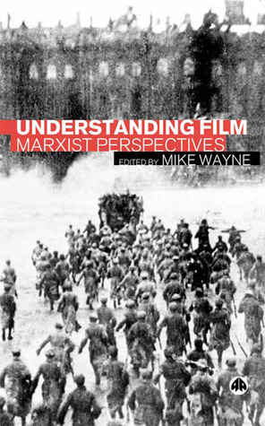 Understanding Film: Marxist Perspectives by Mike Wayne