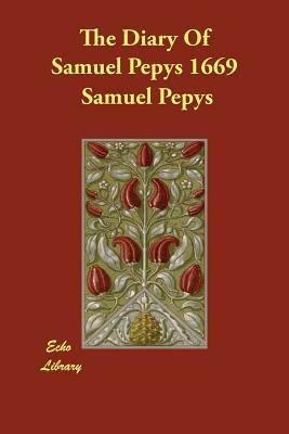 The Diary of Samuel Pepys, 1669 by Henry B. Wheatley, Samuel Pepys
