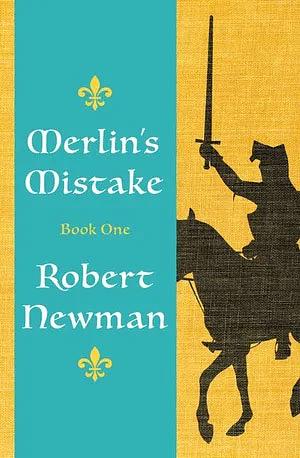 Merlin's Mistake by Robert Newman