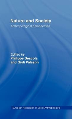 Nature and Society: Anthropological Perspectives by 