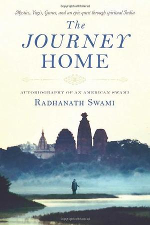 The Journey Home: Autobiography of an American Swami by Radhanath Swami