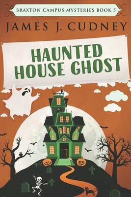 Haunted House Ghost: Large Print Edition by James J. Cudney