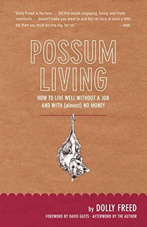 Possum Living: How to Live Well Without a Job and With (Almost) No Money by Dolly Freed