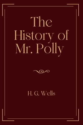 The History of Mr. Polly: Exclusive Edition by H.G. Wells