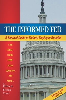 The Informed Fed: A Survival Guide to Federal Employee Benefits by Freddie Cook, Feba