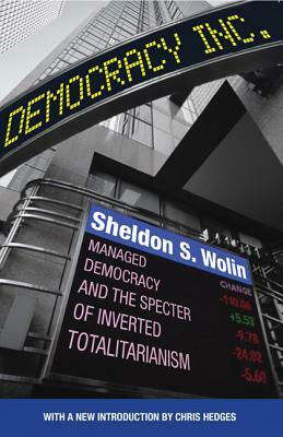 Democracy Incorporated: Managed Democracy and the Specter of Inverted Totalitarianism - New Edition by Sheldon S. Wolin
