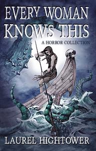 Every Woman Knows This: A Horror Collection by Laurel Hightower