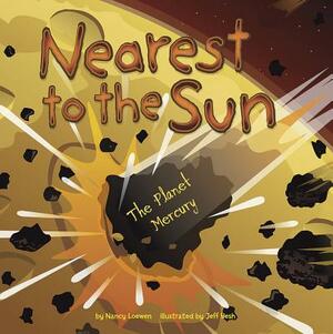 Nearest to the Sun: The Planet Mercury by Nancy Loewen