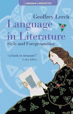 Language in Literature: Style and Foregrounding by Geoffrey N. Leech