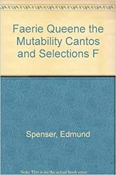 The Faerie Queene: The Mutability Cantos and Selections from the Minor Poetry: Spencer, Bks. I and II by Robert Kellog, Robert H. Kellogg
