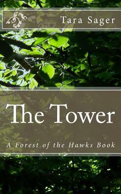 The Tower: A Forest of the Hawks Book by Tara Sager
