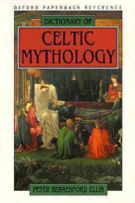 Dictionary of Celtic Mythology by Peter Berresford Ellis