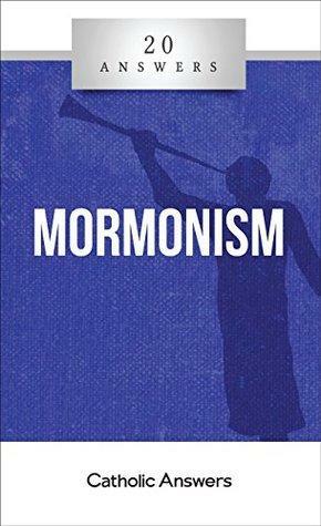 20 Answers- Mormonism by Trent Horn