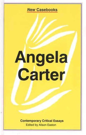 Angela Carter: Contemporary Critical Essays by Alison Easton