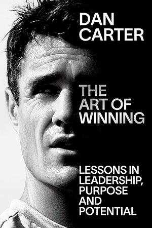 The Art of Winning: Lessons learned by one of the world's top sportsmen by Dan Carter, Dan Carter