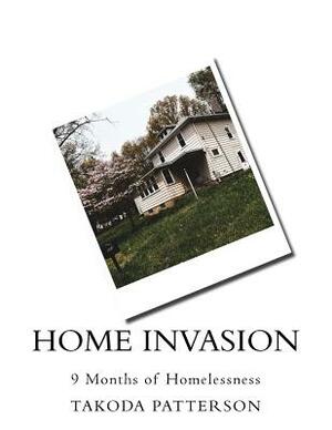 Home Invasion: 9 Months of Homelessness by Takoda Patterson