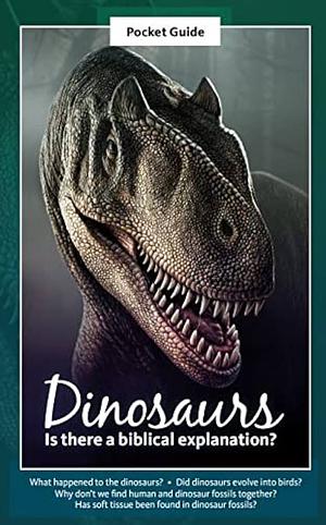 Dinosaurs Is there a Biblical Explanation? by Paul S. Taylor, Andrew Snelling, Ham Ken, Paul F. Taylor, Bodie Hodge, David Menton