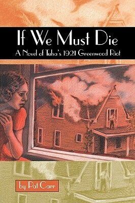 If We Must Die: A Novel of Tulsa's 1921 Greenwood Riot by Pat Carr