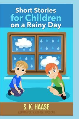 Short Stories for Children on a Rainy Day by S. K. Haase