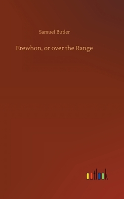 Erewhon, or over the Range by Samuel Butler