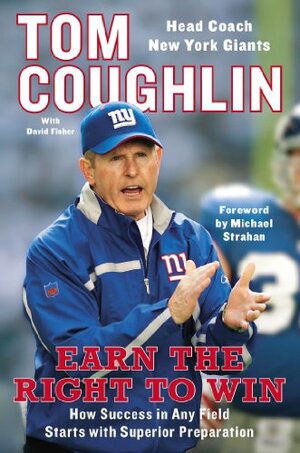 Earn the Right to Win: How Success in Any Field Starts with Superior Preparation by Tom Coughlin