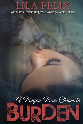 Burden: A Bayou Bear Chronicle by Lila Felix
