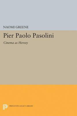 Pier Paolo Pasolini: Cinema as Heresy by Naomi Greene