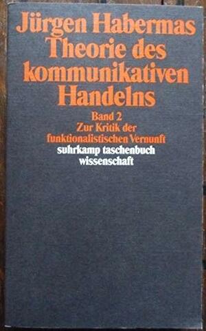Theorie des kommunikativen Handelns, Band 2: Zur Kritik der funktionalistischen Vernunft by Jürgen Habermas