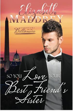 So You Love Your Best Friend's Sister by Elizabeth Maddrey