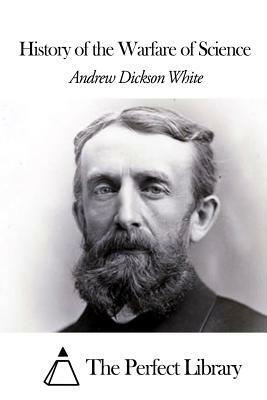 History of the Warfare of Science by Andrew Dickson White