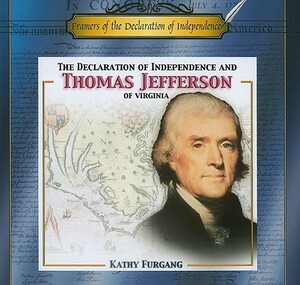 The Declaration of Independence and Thomas Jefferson of Virginia by Kathy Furgang