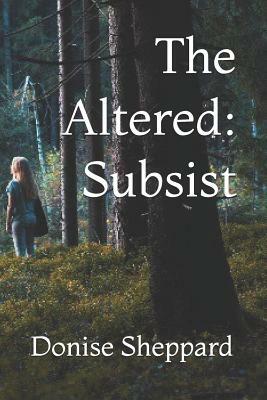 The Altered: Subsist by Donise Sheppard