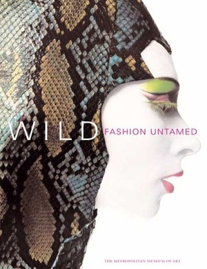 Wild: Fashion Untamed by Shannon Bell-Price, Andrew Bolton, Elyssa Da Cruz