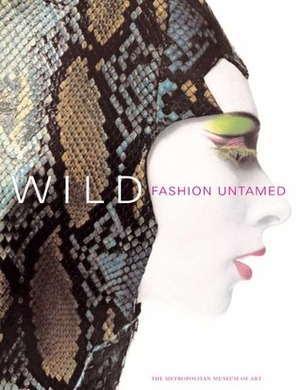 Wild: Fashion Untamed by Andrew Bolton, Elyssa Da Cruz, Shannon Bell-Price