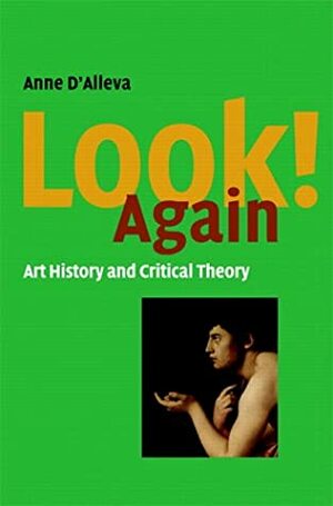 Look Again! Art History and Critical Theory by Anne D'Alleva