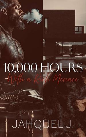 10,000 Hours With A Rich Menace by Jahquel J.