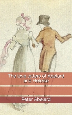 The love letters of Abelard and Heloise by Pierre Abélard, Heloise