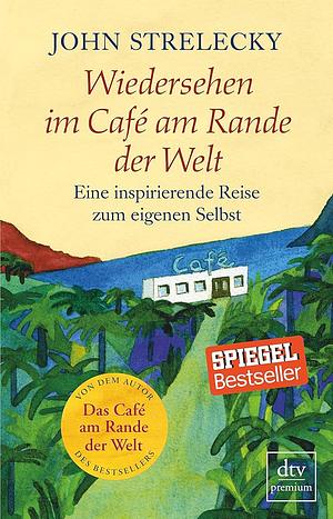 Wiedersehen im Café am Rande der Welt by John P. Strelecky