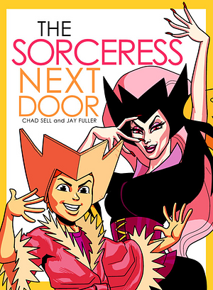 The Sorceress Next Door by Jay Fuller, Chad Sell