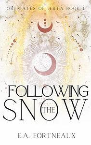 Following the Snow by E.A. Fortneaux