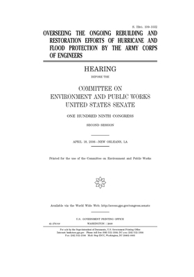 Overseeing the ongoing rebuilding and restoration efforts of hurricane and flood protection by the Army Corps of Engineers by Committee on Environment and P (senate), United States Senate, United States Congress