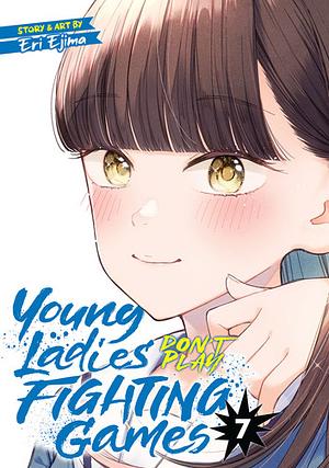 Young Ladies Don't Play Fighting Games, Vol. 7 by Eri Ejima