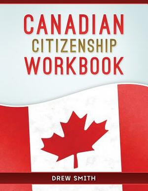 Canadian Citizenship Workbook by Drew Smith